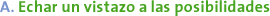 A. Echar un vistazo a las posibilidades 