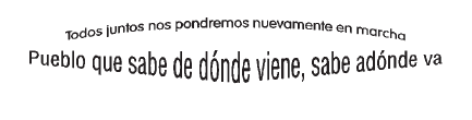 'Todos juntos nos pondremos nuevamente en marcha - Pueblo que sabe de dónde viene, sabe adónde va'