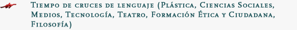 Tiempo de cruces de lenguaje (Plástica, Ciencias Sociales, Medios, Tecnología, Teatro, Formación Ética y Ciudadana, Filosofía)