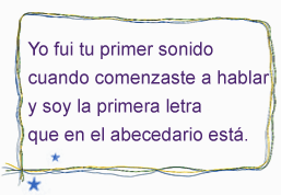 Yo fui tu primer sonido cuando comenzaste a hablar y soy la primera letra que en el abecedario est? width=