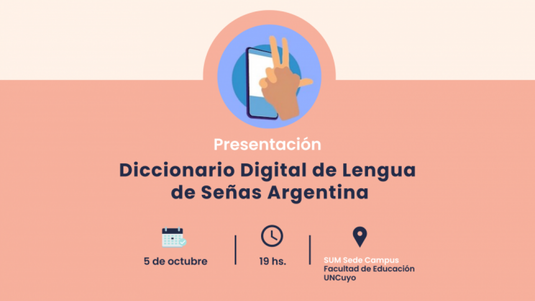 Flyer. Presentación Diccionario Digital de Lengua de Señas Argentina. 5 de octubre. 19 hs. SUM Sede Campus. Facultad de Educacion UNCuyo.