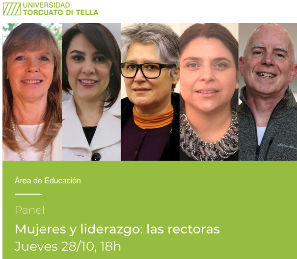 Flyer del panel. Arriba está el logo de la Universidad Torcuato Di Tella. En el centro, están las fotos de las 4 participantes y el moderador. Abajo, en letras blancas sobre fondo verde manzana, dice: «Área de Educación. Panel Mujeres y liderazgo: las rectoras. Jueves 28/10, 18 h».